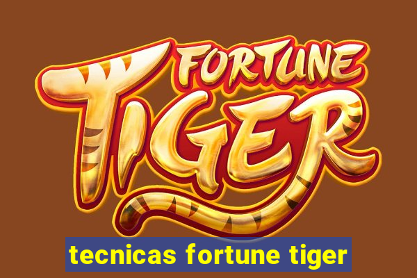 tecnicas fortune tiger